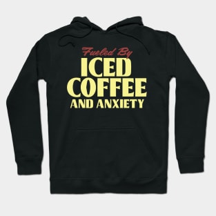 Fueled by Iced Coffee and Anxiety Hoodie